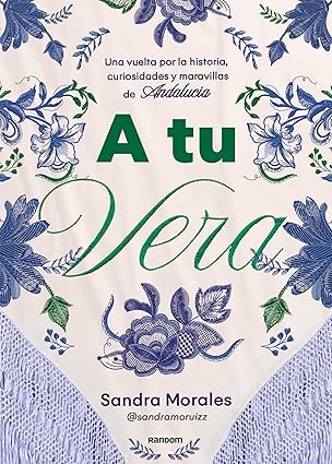 A tu vera: Una vuelta por la historia, curiosidades y maravillas de Andalucía