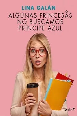 Algunas princesas no buscamos príncipe azul – Lina Galán