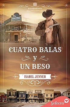Cuatro balas y un beso (Elizabethtown #4) – Isabel Jenner