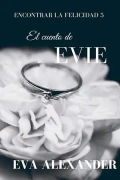 El cuento de Evie (Encontrar la felicidad #5) – Eva Alexander