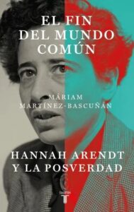 el fin del mundo comun hannah arendt y la posverdad