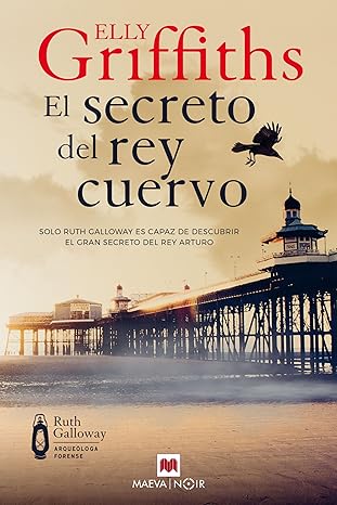 El secreto del rey cuervo (La serie de Ruth Galloway 5)