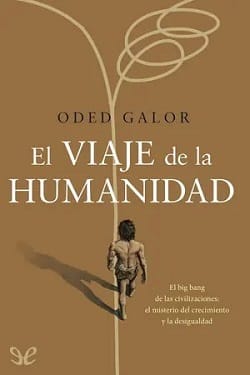 El viaje de la humanidad – Oded Galor [Libro Gratis]