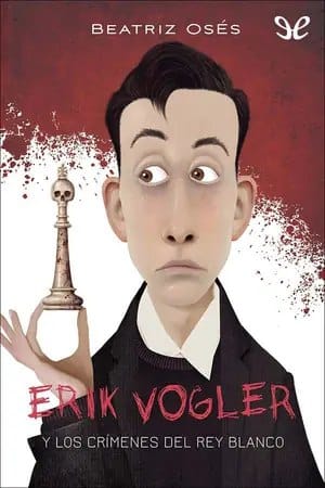 Erik Vogler y los crímenes del rey blanco (Erik Vogler 1)