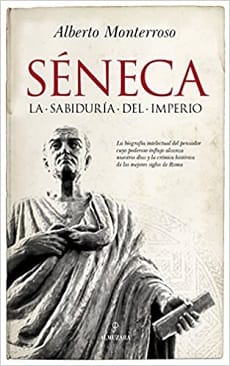 Séneca: La sabiduría del Imperio – Alberto Manuel Monterroso Peña