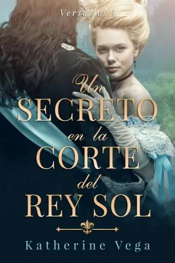 Un secreto en la corte del Rey Sol (Versalles 1)